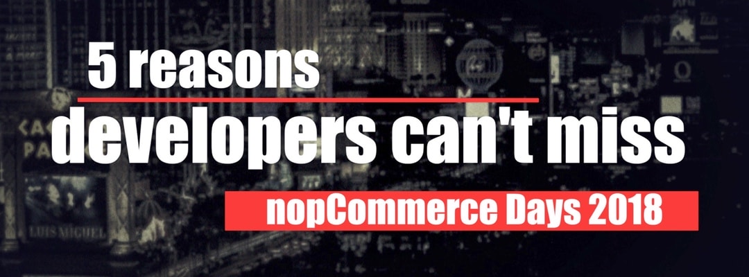5 reasons developers can't miss nopCommerce Days 2018 5 reasons developers can't miss nopCommerce Days 2018