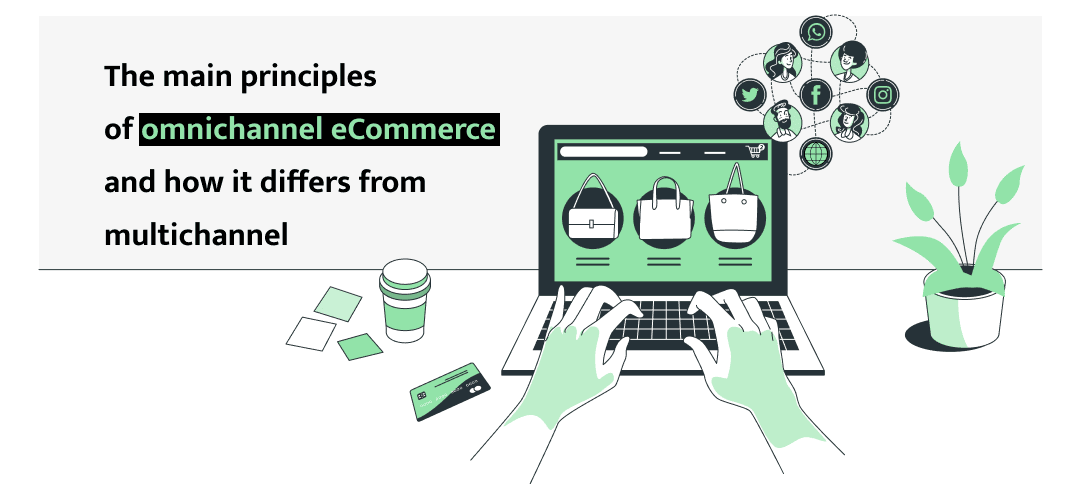 The main principles of omnichannel eCommerce and how it differs from multichannel