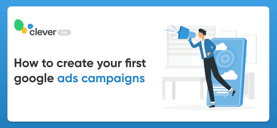 How To Create Your First Google Ads Campaigns