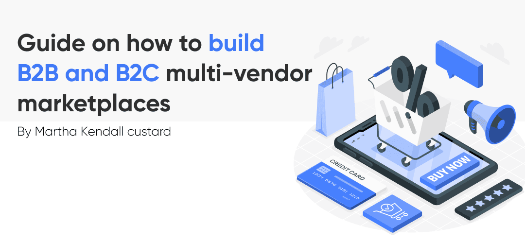 Guide on how to build B2B and B2C multi-vendor marketplaces