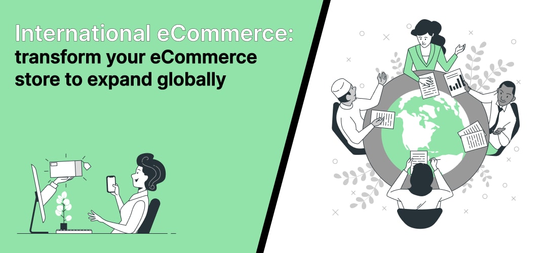 International eCommerce: transform your eCommerce store to expand globally