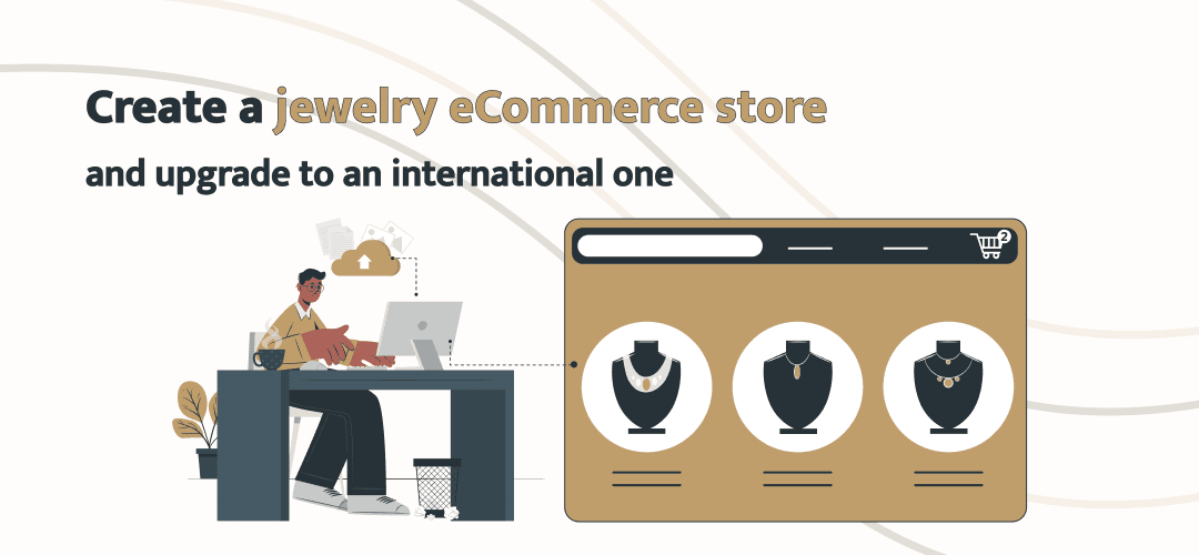 How to build a jewelry online store and move it globally